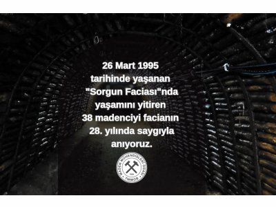 26 Mart 1995 tarihinde yaşanan “Sorgun Faciası”nda yaşamını yitiren 38 madenciyi facianın 28 yılında saygıyla anıyoruz