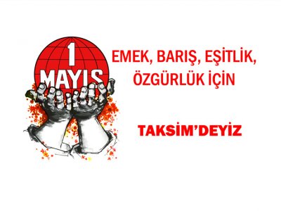 TMMOB 1 Mayıs`ta başta Taksim olmak üzere tüm ülkede meydanlarda olacak.