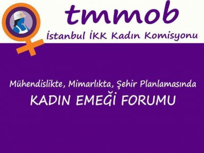 TMMOB İKK Kadın Komisyonu &#8216;Mühendislikte, Mimarlıkta, Şehir Planlamasında Kadın Emeği&#8217; konulu forum gerçekleştirdi.